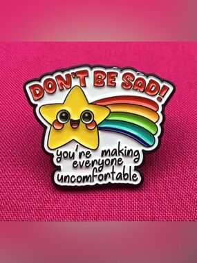 Don’t Be Sad Enamel Pin